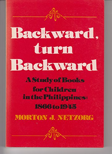 Stock image for Backward, Turn Backward: A Study of Books for Children in the Philippines, 1866-1945 for sale by The Book Bin