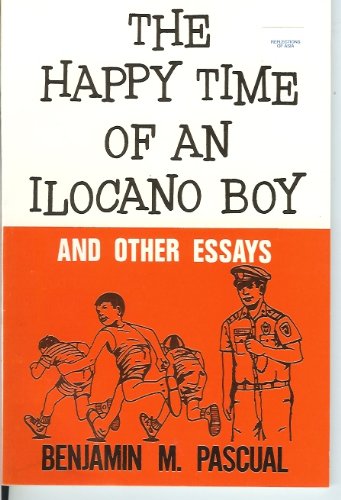 The Happy Time of an Ilocano Boy and Other Essays (9789711003524) by Pascual, Benjamin M.