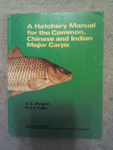 A Hatchery Manual for the Common, Chinese and Indian Major Carps (Iclarm Studies and Reviews 11) (9789711022174) by Jhingran, V. G.; Pullin, Roger S. V.