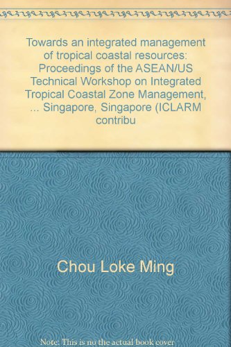 9789711022686: Towards an integrated management of tropical coastal resources: Proceedings of the ASEAN/US Technical Workshop on Integrated Tropical Coastal Zone Management, ... Singapore, Singapore (ICLARM contribu