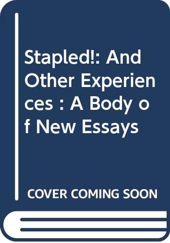 Stock image for Stapled!: And Other Experiences : A Body of New Essays for sale by The Book Bin