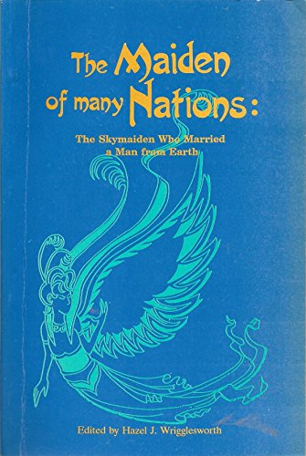 Stock image for The Maiden of Many Nations: The Skymaiden Who Married a Man from Earth (Linguistic Society of the Philippines Special Monograph, 31) for sale by Masalai Press