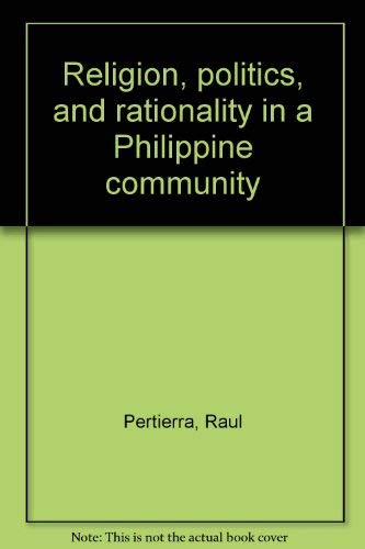 Stock image for Religion, Politics, and Rationality in a Philippine Community for sale by The Book Bin