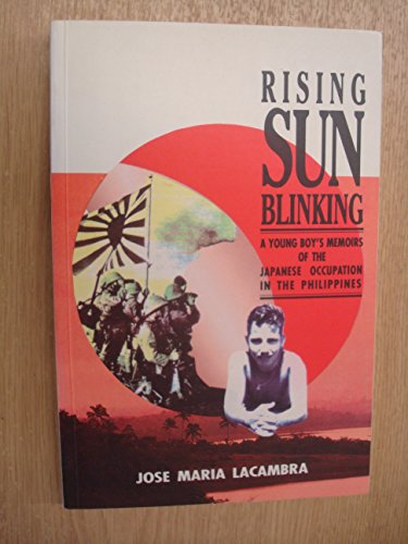 Stock image for Rising Sun Blinking: A young boy's memoirs of the Japanese occupation in the Philippines for sale by SAVERY BOOKS