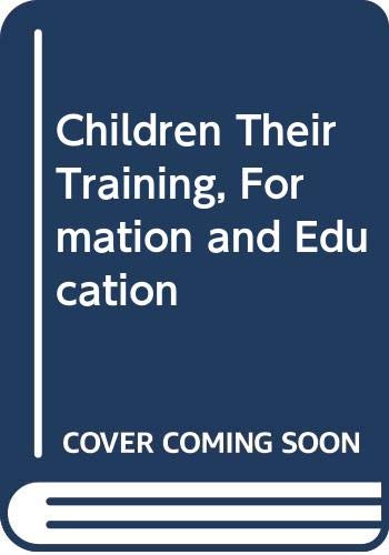 Stock image for Children Their Training, Formation and Education for sale by ThriftBooks-Atlanta