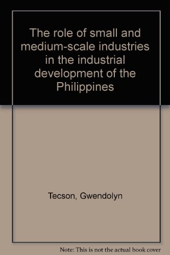 Stock image for The Role of Small and Medium-Scale Industries in the Industrial Development of the Phillipines for sale by Webbooks, Wigtown