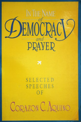 Stock image for In the name of democracy and prayer: Selected speeches of Corazon C. Aquino for sale by Cambridge Rare Books