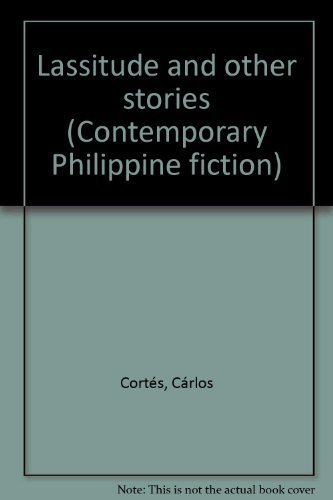 Lassitude and other stories (Contemporary Philippine fiction) (9789712706912) by Cortes, Carlos