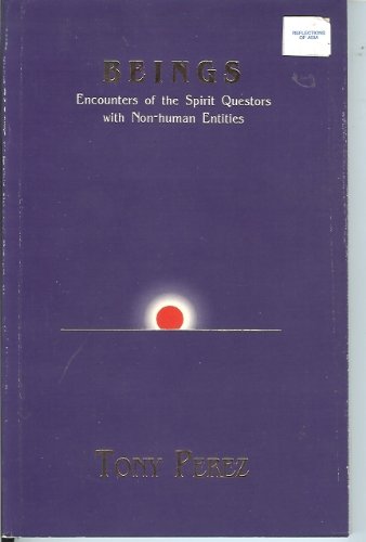 Beings: Encounters of the spirit questors with non-human entities (Filipino transpersonal psychology series) (9789712707438) by Tony Perez
