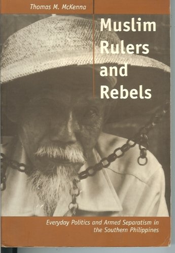 Stock image for Muslim rulers and rebels: Everyday politics and armed separatism in the Southern Philippines for sale by Wonder Book
