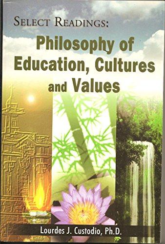 Stock image for Select Readings: Philosophy of Education, Cultures and Values [Paperback] Ph.D. Lourdes J. Custodio for sale by Particular Things