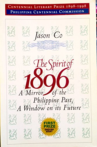 The Spirit of 1896 A Mirror of the Philippine Past, A Window on its Future