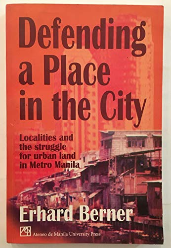 Stock image for Defending a Place in the City: Localities and the Struggle for Urban Land in Metro Manila for sale by Moe's Books