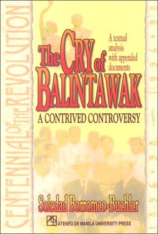 Beispielbild fr The Cry of Balintawak A Contrived Controversy A Textual Analysis with Appended Documents zum Verkauf von COLLINS BOOKS