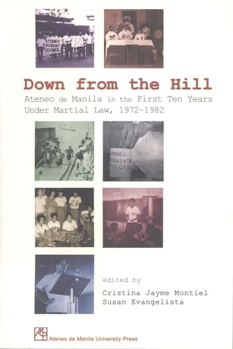9789715504867: Down from the Hill: Ateneo Do Manila in the First Ten Years Under Martial Law, 1972-1982: Ateneo De Manila in the First Ten Years Under Martial Law, 1972-1982