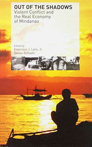 Imagen de archivo de Out of the Shadows: Violent Conflict and the Real Economy of Mindanao a la venta por Revaluation Books