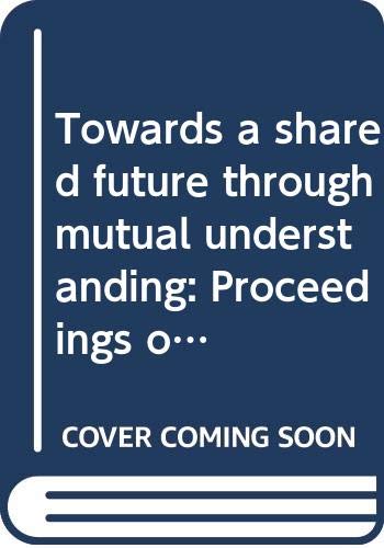 Stock image for Towards a Shared Future Through Mutual Understanding for sale by Ground Zero Books, Ltd.