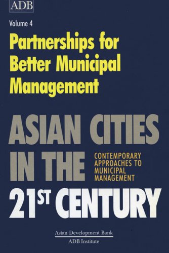 Asian Cities in the 21st Century, Volume 4: Partnerships for Better Municipal Management (Asian Development Bank series) (9789715612777) by Asian Development Bank