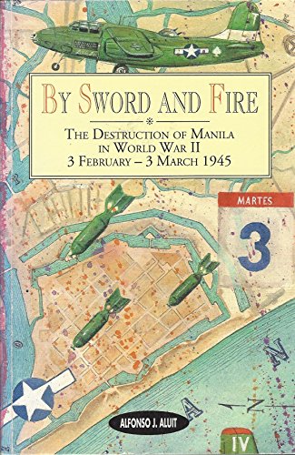 9789715691628: By Sword and Fire: The Destruction of Manila in World War II, 3 February - 3 March 1945