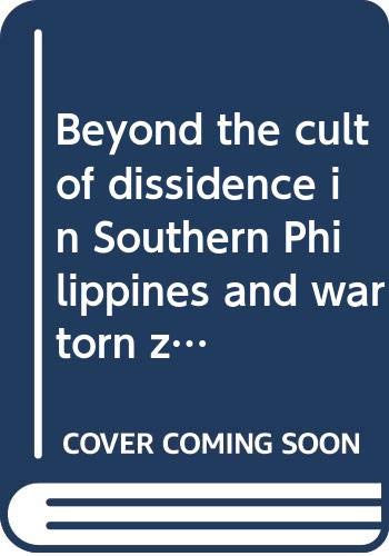 9789717420080: Beyond the cult of dissidence in Southern Philippines and wartorn zones in the global village