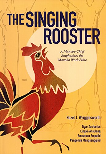 Stock image for The Singing Rooster: A Manobo Chief Emphasizes the Manobo Work Ethic for sale by Masalai Press