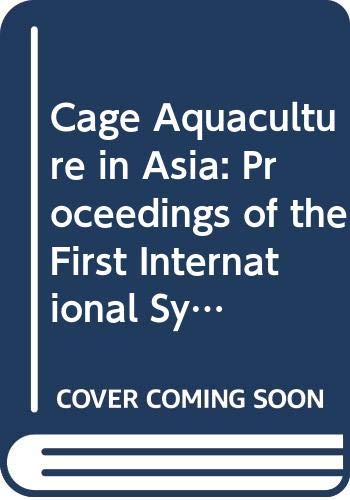 Stock image for Cage Aquaculture in Asia: Proceedings of the First International Symposium on Cage Aquaculture in Asia Held November 2-6, 1999, in Tungkang Marine Laboratory, Taiwan Fisheries for sale by Aquatic Technologies