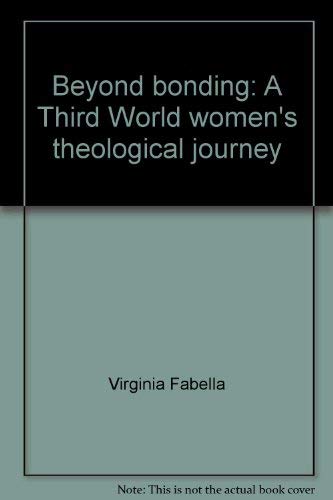 9789718605127: Beyond bonding: A Third World women's theological journey