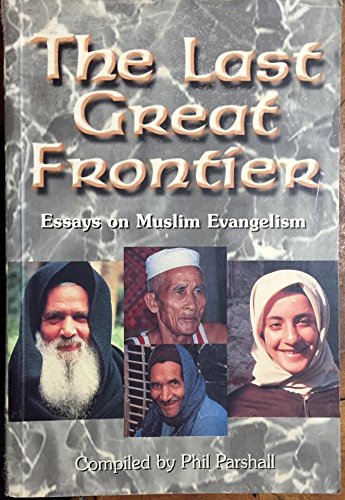 Stock image for The Last Great Frontier: Essays on Muslim Evangelism for sale by ThriftBooks-Dallas