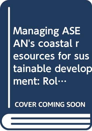 Stock image for Managing ASEAN's Coastal Resources for Sustainable Development: Roles of Policymakers, Scientists, Donors, Media and Communities: Proceedings of the ASEAN/US Policy Conference on Managing ASEAN's Coastal Resources for Sustainable Development, Manila and Baguio, Philippines, 4-7 March 1990 [ICLARM Contribution No. 685; Conference Proceedings 6] for sale by Tiber Books