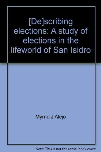 Stock image for [De]scribing Elections: A study of elections in the lifeworld of San Isidro for sale by The Book Bin