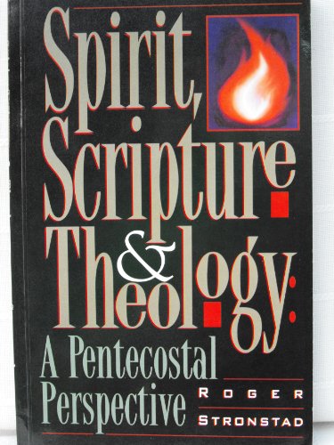 Stock image for Spirit, Scripture & Theology: A Pentecostal Perspective for sale by ThriftBooks-Atlanta