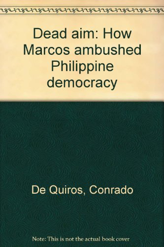 Dead aim: How Marcos ambushed Philippine democracy (9789719167037) by De Quiros, Conrado