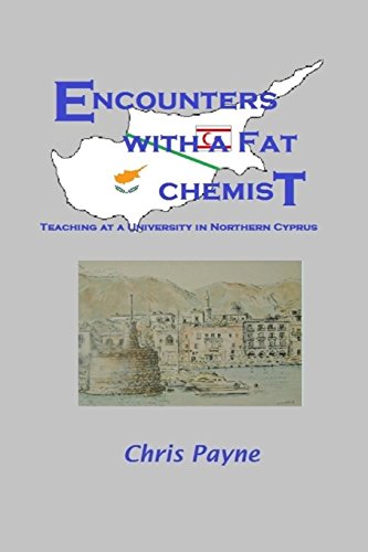 Beispielbild fr Encounters with a Fat Chemist: Teaching at a University in Northern Cyprus zum Verkauf von Lucky's Textbooks