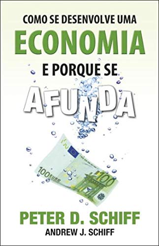Stock image for Como se desenvolve uma economia e porque se afunda (Portuguese Edition) [Paperback] Peter D. Schiff e Andrew J. Schiff for sale by Ammareal