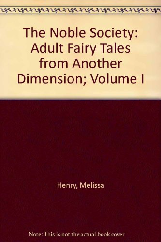 Stock image for The Noble Society: Adult Fairy Tales from Another Dimension; Volume I for sale by Books From California