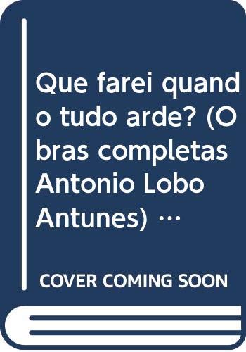 Stock image for Que farei quando tudo arde (Obras completas Anto nio Lobo Antunes) (Portuguese Edition) for sale by dsmbooks
