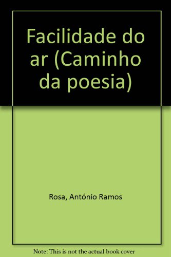 Facilidade do ar. Caminho da Poesia. - ROSA, António Ramos.