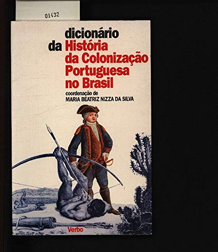 Dicionário da história da colonização portuguesa no Brasil. . - Silva, Maria