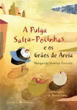 A PULGA SALTA-POCINHAS E OS GRÃOS DE AREIA - Margarida Damião Ferreira