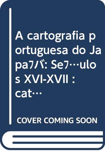 9789722708159: A cartografia portuguesa do Japão: Séculos XVI-XVII : catálogo das cartas portuguesas = The Portuguese cartography of Japan : XVI-XVII centuries : ... of Portuguese charts (Portuguese Edition)