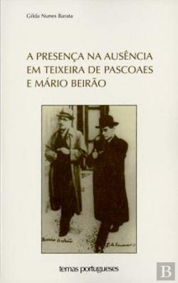 a presenca na ausncia em teixeira de pascoaes mario beiro Ed. 2004 - Gilda Nunes Barata