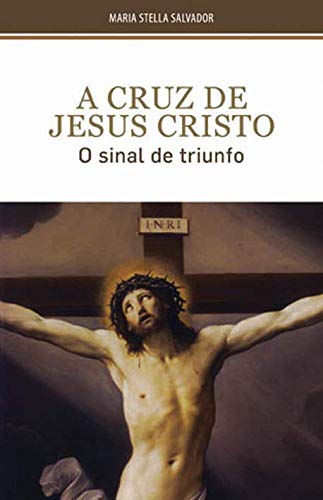 9789723013993: A Cruz de Jesus Cristo O sinal de triunfo (Portuguese Edition)
