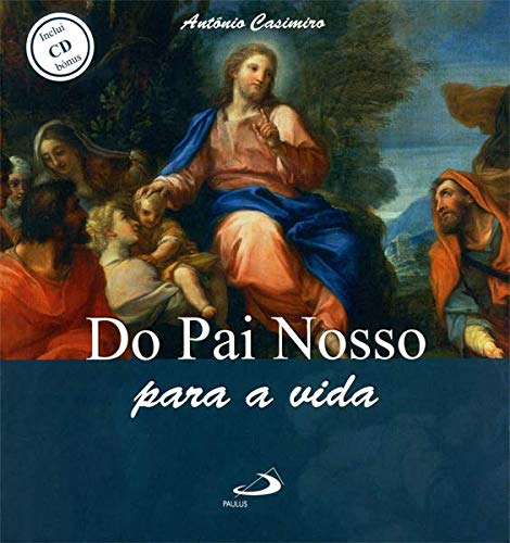 Stock image for Do Pai Nosso para a vida. Para entender o sicnificado profundo da Orao. Para rezar conscientemente a Orao. Para aproveitar a Felicidade que a Orao pode gerar no seu dia-a-dia. (Inclui CD bnus). for sale by La Librera, Iberoamerikan. Buchhandlung