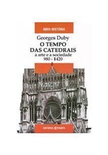 O TEMPO DAS CATEDRAIS: A ARTE E A SOCIEDADE 680-1420 - GEORGE DUBY