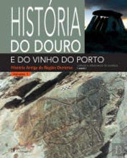 História do Douro e do Vinho do Porto - Volume I História Antiga da Região Duriense