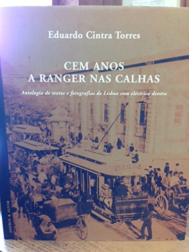 9789723706482: Cem Anos a Ranger Nas Calhas: Antologia De Textos E Fotografias De Lisboa Com Electrico Dentro