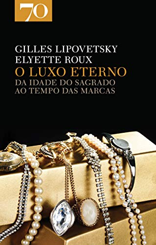 Beispielbild fr O Luxo Eterno Da idade do sagrado ao tempo das marcas (Portuguese Edition) Elyette Roux , Gilles Lipovetsky zum Verkauf von medimops
