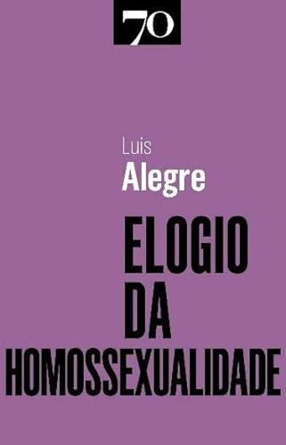 Imagen de archivo de Elogio da homossexualidade / Luis Alegre ; traduo de Jorge Melcias. a la venta por Iberoamericana, Librera