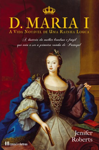 9789724621234: D. Maria I A Vida Notvel de uma Rainha Louca (Portuguese Edition) [Paperback] Jenifer Roberts