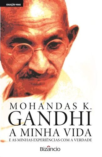 Gandhi A Minha Vida e As Minhas Experiências Com a Verdade - Mahatma Gandhi